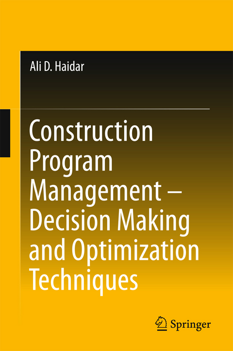 Construction Program Management – Decision Making and Optimization Techniques - Ali D. Haidar