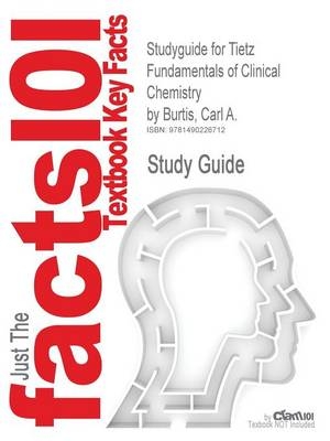 Studyguide for Tietz Fundamentals of Clinical Chemistry by Burtis, Carl A. -  Cram101 Textbook Reviews