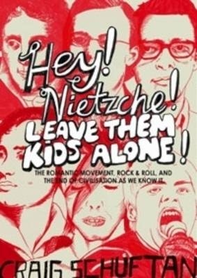 Hey, Nietzsche! Leave Them Kids Alone! - Craig Schuftan