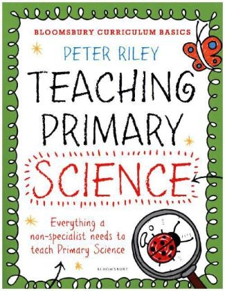 Bloomsbury Curriculum Basics: Teaching Primary Science -  PETER RILEY