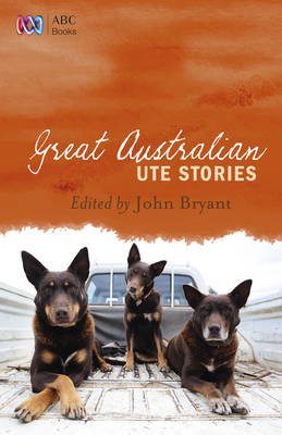 Great Australian Ute Stories -  John Bryant