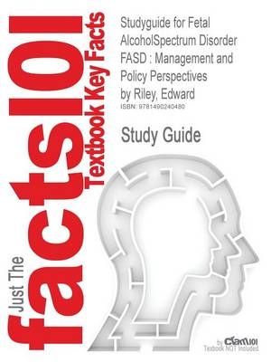 Studyguide for Fetal Alcoholspectrum Disorder Fasd -  Cram101 Textbook Reviews