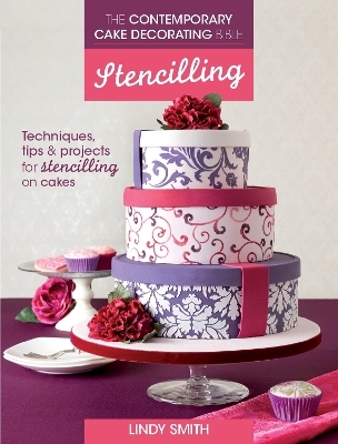 The Contemporary Cake Decorating Bible: Stencilling - Lindy Smith