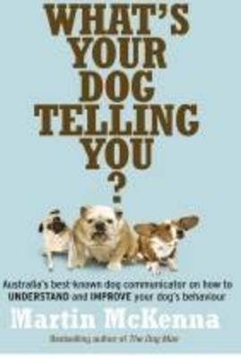 What's Your Dog Telling You? Australia's best-known dog communicator -  Martin McKenna