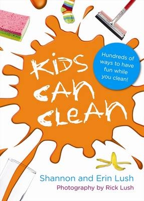 Kids Can Clean -  Erin Lush,  Shannon Lush
