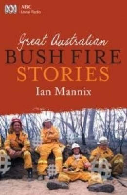 Great Australian Bushfire Stories -  Ian Mannix