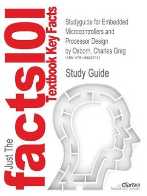 Studyguide for Embedded Microcontrollers and Processor Design by Osborn, Charles Greg -  Cram101 Textbook Reviews