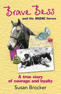 Brave Bess and the ANZAC Horses -  Susan Brocker