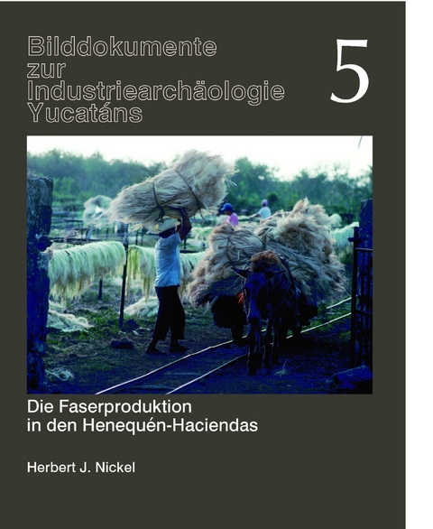 Die Faserproduktion in den Henequén-Haciendas - Herbert J Nickel