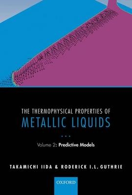 Thermophysical Properties of Metallic Liquids -  Roderick I. L. Guthrie,  Takamichi Iida