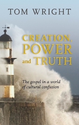 Creation, Power and Truth - Tom Wright