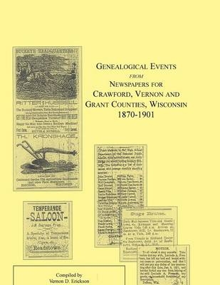Genealogical Events from Newspapers for Crawford, Vernon and Grant Counties, Wisconsin, 1870-1901 - Vernon D Erickson