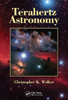 Terahertz Astronomy - Tucson Christopher K. (University of Arizona  USA) Walker