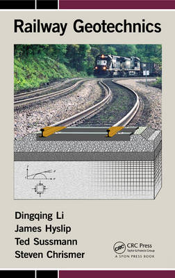 Railway Geotechnics -  Steven Chrismer,  James Hyslip,  Dingqing Li,  Ted Sussmann