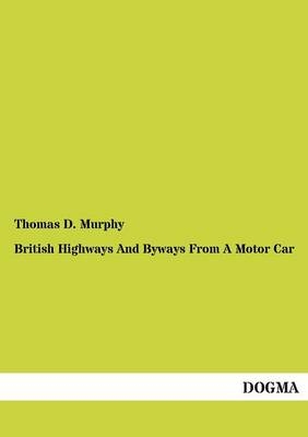 British Highways and Byways from a Motor Car - Thomas D. Murphy