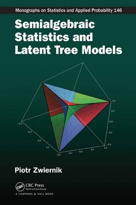 Semialgebraic Statistics and Latent Tree Models -  Piotr Zwiernik