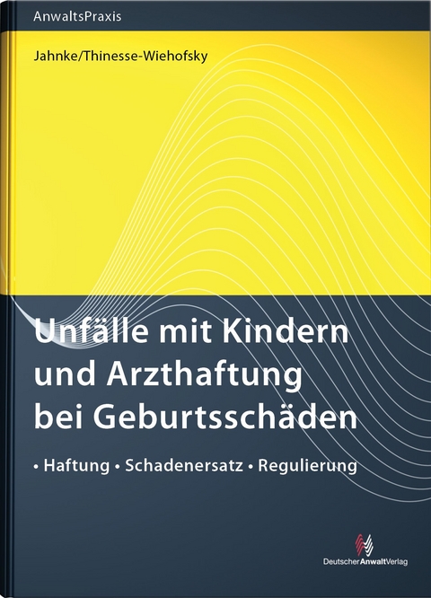 Unfälle mit Kindern und Arzthaftung bei Geburtsschäden - Jürgen Jahnke, Claudia Thinesse-Wiehofsky