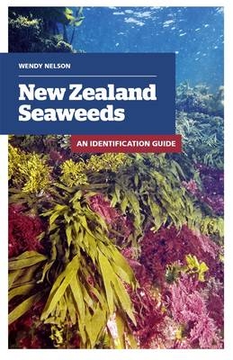 New Zealand Seaweeds: An Illustrated Guide - Wendy Nelson