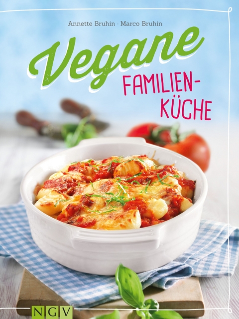 Vegane Familienküche - Annette Bruhin, Marco Bruhin