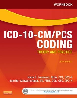 Workbook for ICD-10-CM/PCS Coding: Theory and Practice, 2014 Edition - Karla R. Lovaasen, Jennifer Schwerdtfeger