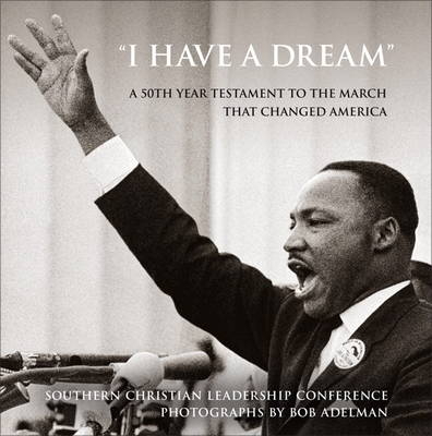 "I Have a Dream" -  Southern Christian Leadership Conference, Bob Adelman