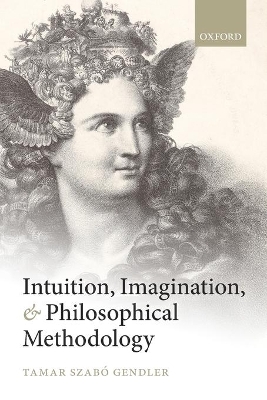 Intuition, Imagination, and Philosophical Methodology - Tamar Szabó Gendler