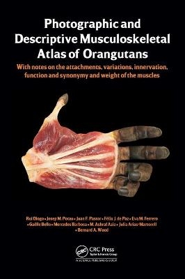 Photographic and Descriptive Musculoskeletal Atlas of Orangutans - Rui Diogo, Josep M. Potau, Juan F. Pastor, Felix J. de Paz, Mercedes Barbosa