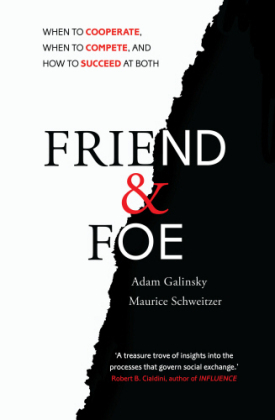 Friend and Foe -  Adam Galinsky,  Maurice Schweitzer