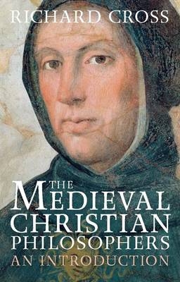 The Medieval Christian Philosophers - Richard Cross