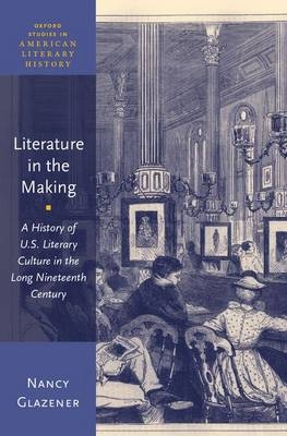 Literature in the Making -  Nancy Glazener