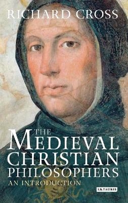 The Medieval Christian Philosophers - Richard Cross