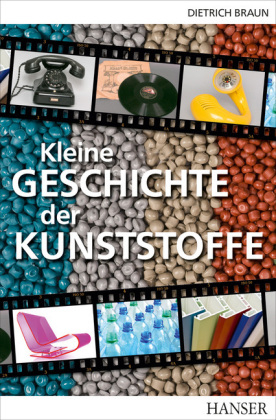 Kleine Geschichte der Kunststoffe - Dietrich Braun