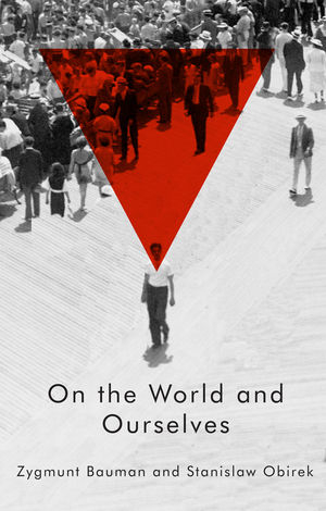 On the World and Ourselves -  Zygmunt Bauman,  Stanislaw Obirek