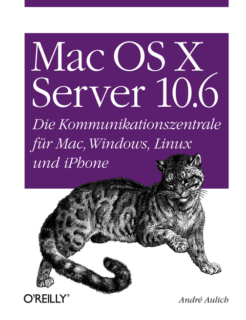 Mac OS X Server 10.6: Die Kommunikationszentrale Fur Mac, Windows, Linux Und iPhone - Andr Aulich