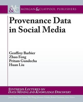 Provenance Data in Social Media - Geoffrey Barbier, Zhuo Feng, Pritam Gundecha, Huan Liu