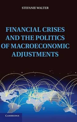 Financial Crises and the Politics of Macroeconomic Adjustments - Stefanie Walter