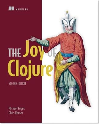 Joy of Clojure - Michael Fogus, Chris Houser