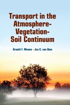 Transport in the Atmosphere-Vegetation-Soil Continuum - Arnold F. Moene, Jos C. van Dam