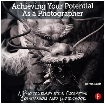 Achieving Your Potential As A Photographer -  Harold Davis