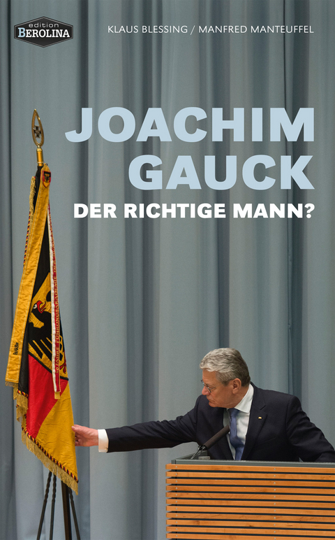 Joachim Gauck. Der richtige Mann? - Klaus Blessing, Manfred Manteuffel