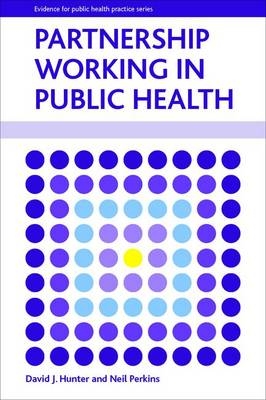 Partnership Working in Public Health - David J. Hunter, Neil Perkins