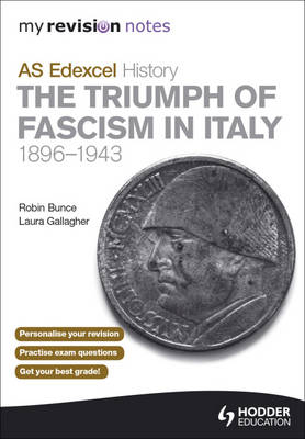 My Revision Notes AS Edexcel History: the Triumph of Fascism in Italy, 1896-1943 - Robin Bunce, Laura Gallagher, Sarah Ward