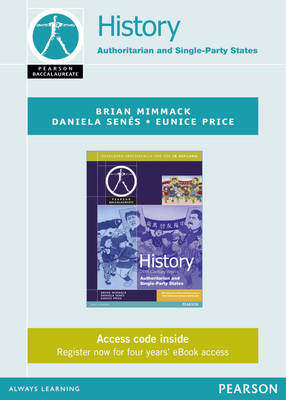 Pearson Baccalaureate History: C20th World- Authoritarian and Single Party States ebook only edition for the IB Diploma (etext) - Brian Mimmack, Eunice Price, Daniela Senes