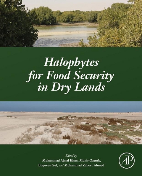 Halophytes for Food Security in Dry Lands -  Muhammad Zaheer Ahmed,  Bilquees Gul,  Muhammad Ajmal Khan,  Munir Ozturk