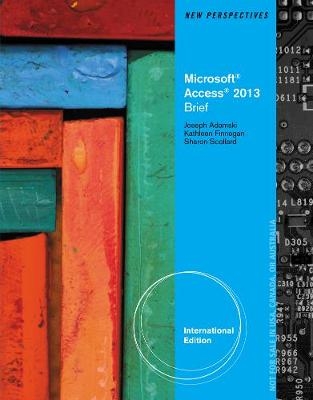 New Perspectives on Microsoft Access 2013, Brief International Edition - Joseph J. Adamski, Kathleen T. Finnegan