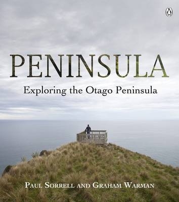 Peninsula: Exploring The Otago Peninsula - Paul Sorrell