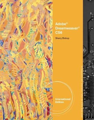 Adobe® Dreamweaver® CS6 Illustrated, International Edition - Sherry Bishop