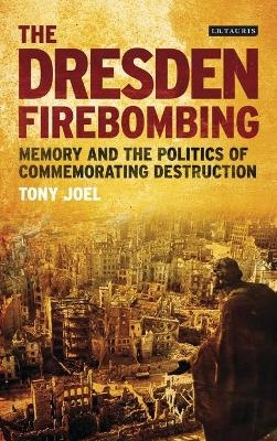 The Dresden Firebombing - Tony Joel