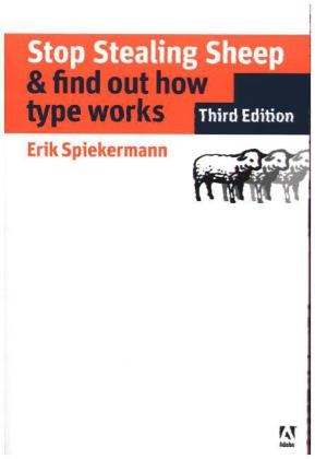 Stop Stealing Sheep & Find Out How Type Works, Third Edition - Erik Spiekermann