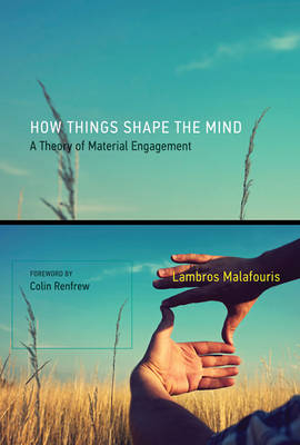 How Things Shape the Mind - Lambros Malafouris